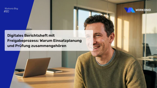 Digitales Berichtsheft mit Freigabeprozess: Warum Einsatzplanung und Prüfung zusammengehören
